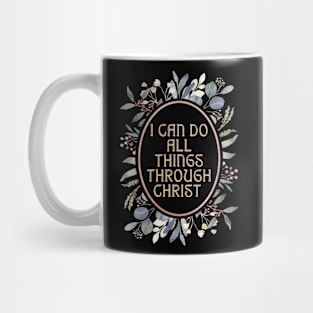 I can do all things through Christ. Mug